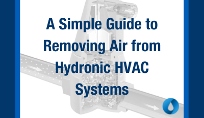 A Simple Guide to Removing Air from Hydronic HVAC Systems